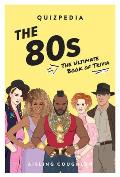 The 80s Quizpedia: The Ultimate Book of Trivia