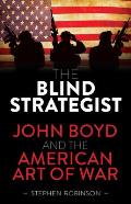 Blind Strategist John Boyd & the American Art of War
