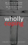 Wholly Coping: Overcoming Stress and Preventing Burnout in Christian Life