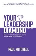 Your Leadership Diamond: How To Transform the Way You Live Your Life, Lead Your People and Leave a Legacy