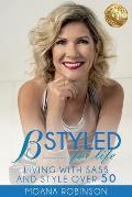 BSTYLED for Life: Living With Sass And Style Over 50