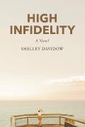 High Infidelity: A Novel by Shelley Davidow