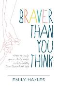 Braver Than You Think: How to help your child with a disability live their best life