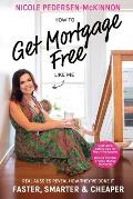 How To Get Mortgage Free Like Me: Real Aussies reveal how they've done it faster, smarter and cheaper