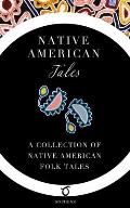 Native American Tales: A Collection of Native American Folk Tales