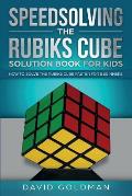Speedsolving the Rubik's Cube Solution Book for Kids: How to Solve the Rubik's Cube Faster for Beginners