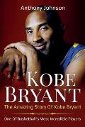 Kobe Bryant: The amazing story of Kobe Bryant - one of basketball's most incredible players!