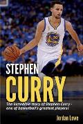 Stephen Curry: The incredible story of Stephen Curry - one of basketball's greatest players!