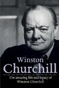 Winston Churchill: The amazing life and legacy of Winston Churchill