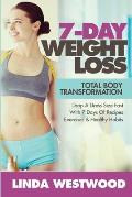 7-Day Weight Loss (2nd Edition): Total Body Transformation - Drop A Dress Size Fast With 7 Days of Recipes, Exercises & Healthy Habits!