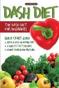 DASH Diet (2nd Edition): The DASH Diet for Beginners - DASH Diet Quick Start Guide with 35 FAT-BLASTING Tips + 21 Quick & Tasty Recipes That Wi
