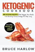 Ketogenic Cookbook: 67 Ketosis Recipes That Trigger Your Body into Burning Fat as Energy All Day Long (Includes Breakfast, Lunch, Dinner)