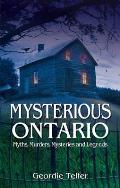 Mysterious Ontario Myths Murders Mysteries & Legends