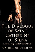 Dialogue of St Catherine of Siena Seraphic Virgin & Doctor of Unity