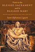 Visits to the Blessed Sacrament and to Blessed Mary: Prayers and Meditations for Thirty-One Visits