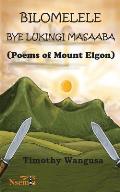 Bilomelele bye Lukingi Masaaba: Poems of Mount Elgon