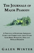 The Journals of Major Peabody: A Portfolio of Deceptions, Improbable Stories and Commentaries about Upland Game Birds, Waterfowl, Dogs and Popular de