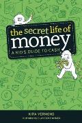 Secret Life of Money A Kids Guide to Cash