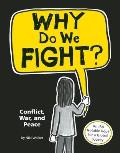 Why Do We Fight Conflict War & Peace