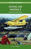 Flying On Instinct Canadas Bush Pilot Pioneers