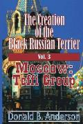 The Creation of the Black Russian Terrier: Moscow: Teffi Group