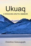 Ukuaq: A Woman's Arctic Memoir
