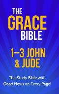 The Grace Bible: 1-3 John & Jude