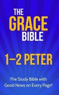 The Grace Bible: 1-2 Peter
