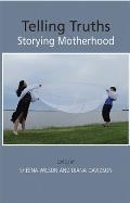 Telling Truths Storying Motherhood
