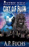 City of Ruin: A Superhero Novel [Axiom-Man Saga Book 3]