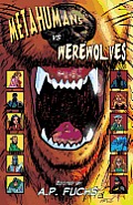 Metahumans Vs Werewolves: A Superhero Vs Werewolf Anthology