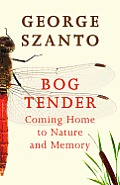 Bog Tender Coming Home to Nature & Memory