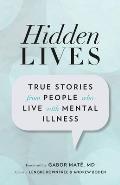 Hidden Lives True Stories from People Who Live with Mental Illness