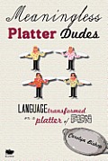Meaningless Platter Dudes: Language Transformed on a Platter of Fun