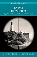 Enemy Offshore!: Japan's Secret War on North America's West Coast