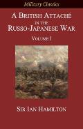 A British Attach? in the Russo-Japanese War: Volume I