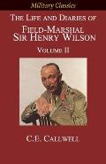 The Life and Diaries of Field-Marshal Sir Henry Wilson: Volume II