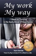 My Work My Way: 7 Steps to Thriving in the Early Steps of Your Career