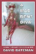 A Mad Bent Diva: a collection of life affirming death threats, vignettes, and epithets