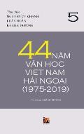 44 Năm Văn Học Việt Nam Hải Ngoại (1975-2019) - Tập 5