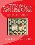 Mom! I Learn Multiplication Using Math-Chess-Puzzles Connection Answers: Ho Math Chess Tutor Franchise Learning Centre