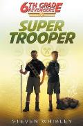 Super Trooper: 6th Grade Revengers Book 5