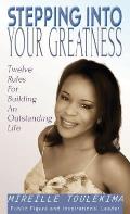 Stepping Into Your Greatness: Twelve Rules For Building An Outstanding Life