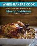 When Bakers Cook: Over 175 Recipes from Breakfast to Dessert