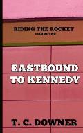 Riding the Rocket, Volume Two: Eastbound to Kennedy