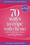 Affirmation Life Tools: 70 ways to cope with chemo and other medical treatments