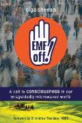 EMF off!: A call to consciousness in our misguidedly microwaved world