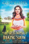 The Great Witches Baking Show: A culinary cozy mystery