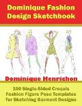 Dominique Fashion Design Sketchbook: 100 Single-Sided Croquis Fashion Figure Pose Templates for Sketching Garment Designs