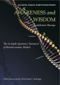 Awareness & Wisdom in Addiction Therapy The In Depth Systemics Treatment of Mental Somatic Models